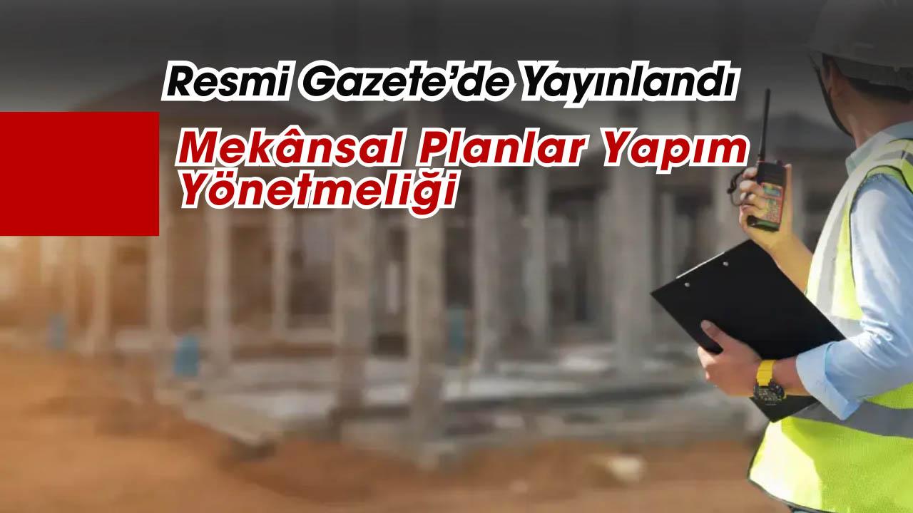 Mekânsal Planlar Yapım Yönetmeliği 2026 düzenlemesi Resmi Gazete'de