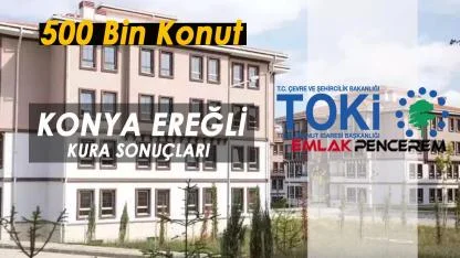 Konya Ereğli TOKİ kura sonuçları 6185 başvuru arasından belirlendi