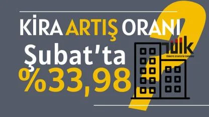 Şubat ayı kira artış oranı işyeri ve konutlarda yüzde 33 üzerinde olacak
