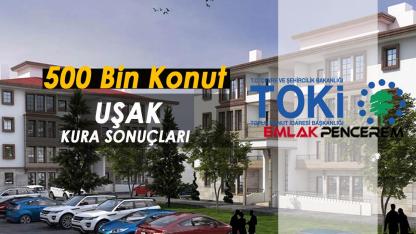Uşak TOKİ kura sonuçları 2558 konut sahibi belirlendi