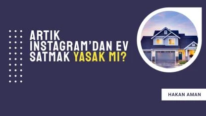 Artık Instagram’dan ev satmak yasak mı?