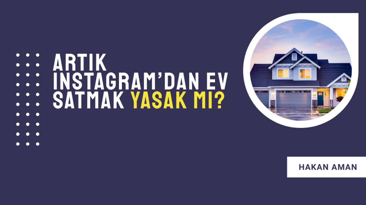 Artık Instagram’dan ev satmak yasak mı?