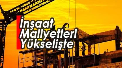 İnşaat maliyetlerinde yıllık artış yüzde 25'i geçti