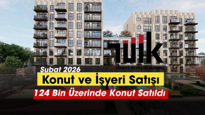 Şubat'ta 124 bin 549 konut satıldı