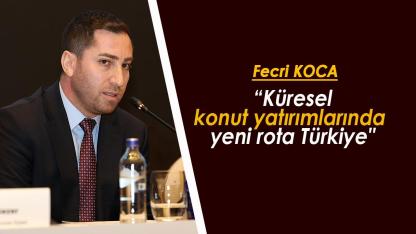 Fecri Koca: "Küresel konut yatırımlarında  yeni rota Türkiye"