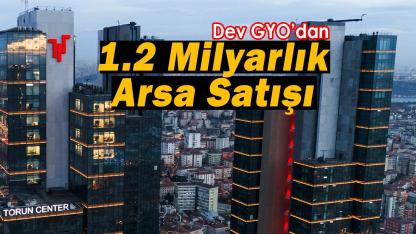 Borsanın dev gayrimenkul şirketi Başakşehir'de 45 bin metrekarelik arsa satışı